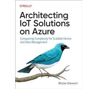 Architecting IoT Solutions on Azure – Conquering Complexity for Scalable Device and Data Management
