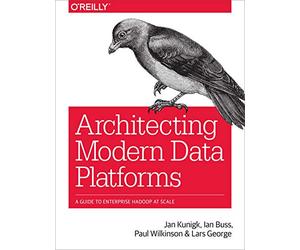 Architecting Modern Data Platforms: A Guide to Enterprise Hadoop at Scale