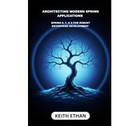 Architecting Modern Spring Applications: Spring 6, 7, & 8 For Robust Enterprise Development