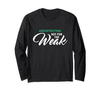Architecting Not for The Weak T-Shirt for Architects Long Sleeve T-Shirt