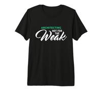 Architecting Not for The Weak T-Shirt for Architects Premium T-Shirt