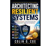 Architecting Resilient Systems: Disaster Recovery, Cloud Infrastructure, Cybersecurity, and AIOps in Practice (Storage and Data Management Mastery)
