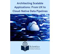 Architecting Scalable Applications: From UX to Cloud-Native Data Pipelines