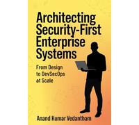 Architecting Security-First Enterprise Systems: From Design to DevSecOps at Scale