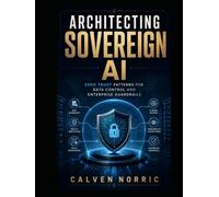 Architecting Sovereign AI: Zero Trust Patterns for Data Control and Enterprise Guardrails