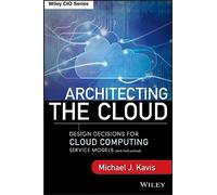 Architecting the Cloud: Design Decisions for Cloud Computing Service Models (SaaS, PaaS, and IaaS) (Wiley CIO)