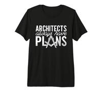 Architects Always Have Plans Building Architecture Architect Premium T-Shirt