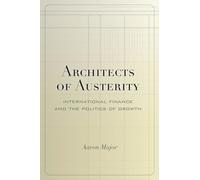 Architects of Austerity: International Finance and the Politics of Growth