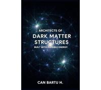 Architects of Dark Matter: Structures Built with Invisible Energy