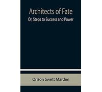 Architects of Fate; Or, Steps to Success and Power