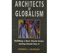 Architects of Globalism: Building a New World Order During WWII