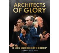 Architects of Glory - The Greatest Coaches in the History of the World Cup