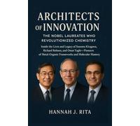 Architects of Innovation: The Nobel Laureates Who Revolutionized Chemistry: Inside the Lives and Legacy of Susumu Kitagawa, Richard Robson, and Omar ... Unveiled: The 2025 Trailblazers of Genius)