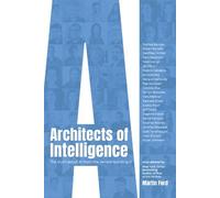 Architects of Intelligence: The truth about AI from the people building it