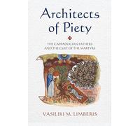 Architects of Piety: The Cappadocian Fathers and the Cult of the Martyrs