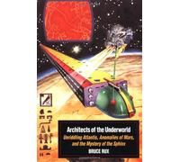 Architects of the Underworld: Unriddling Atlantis, Anomalies on Mars and the Mystery of the Sphinx
