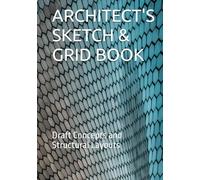 ARCHITECT'S SKETCH & GRID BOOK: Draft Concepts and Structural Layouts