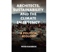 Architects, Sustainability and the Climate Emergency : A Political Ecology