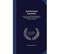 Architectural Acoustics: Or, the Science of Sound Application Required in the Construction of Audience Rooms