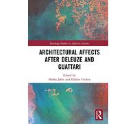 Architectural Affects after Deleuze and Guattari – Routledge Studies in Affective Societies