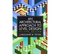 Architectural Approach to Level Design : Second edition