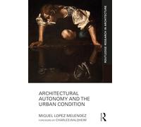 Architectural Autonomy and the Urban Condition (Routledge Research in Architecture)