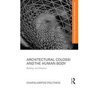 Architectural Colossi and the Human Body: Buildings and Metaphors (Routledge Research in Architecture)