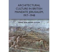 Architectural Culture in British-Mandate Jerusalem, 1917-1948