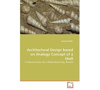 Architectural Design based on Analogy Concept of a Shell: A Cultural Center for a Multicultural City, Karachi