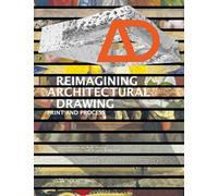 Architectural Design Journal Issue 3: Reimagining Architectural Drawing: Print and Process