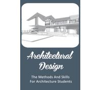 Architectural Design The Methods And Skills For Architecture Students