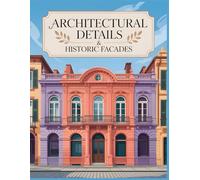 Architectural Details & Historic Facades Coloring Book: Classic Windows, Doors, Balconies, and Ornamental Facades from Gothic, Baroque, Renaissance, ... (Urban Silhouettes & Skylines Collection)