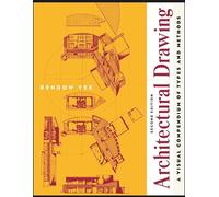 Architectural Drawing: A Visual Compendium of Types and Methods