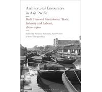 Architectural Encounters in Asia Pacific: Built Traces of Intercolonial Trade, Industry and Labour, 1800s-1950s