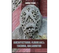 Architectural Flourishes: Tacoma, Washington: Detailing Guide to Tacoma, Washington (American and European Architecture)