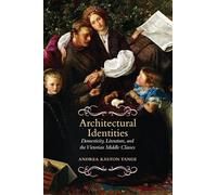 Architectural Identities: Domesticity, Literature and the Victorian Middle Classes