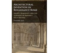 Architectural Invention in Renaissance Rome: Artists, Humanists, and the Planning of Raphael's Villa Madama