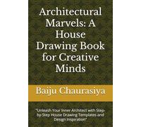 Architectural Marvels: A House Drawing Book for Creative Minds: "Unleash Your Inner Architect with Step-by-Step House Drawing Templates and Design Inspiration"