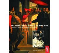 Architectural Model as Machine: A New View of Models from Antiquity to the Present Day