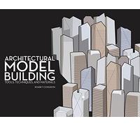 Architectural Model Building: Tools, Techniques & Materials