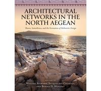 Architectural Networks in the North Aegean : Thasos, Samothrace, and the Formation of Hellenistic Design