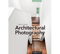Architectural Photography, 3rd Edition: Composition, Capture, and Digital Image Processing