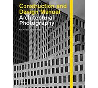 Architectural Photography: Construction and Design Manual