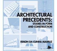 Architectural Precedents: Studies in Form and Construction