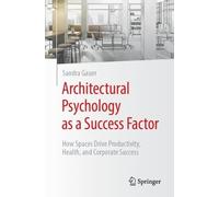 Architectural Psychology as a Success Factor!: How Spaces Drive Productivity, Health, and Corporate Success