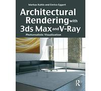 Architectural Rendering with 3ds Max and V-Ray – Photorealistic Visualization