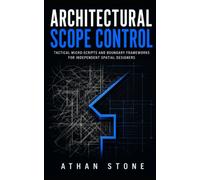 Architectural Scope Control: Tactical Micro-Scripts and Boundary Frameworks for Independent Spatial Designers (The Operational Boundary Series)