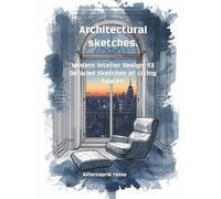Architectural sketches: Modern Interior Design: 53 Detailed Sketches of Living Spaces (The Lines of Heritage Series)