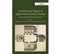 Architectural Space in Eighteenth-Century Europe : Constructing Identities and Interiors