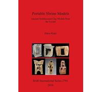 Architectural Terracotta Models from the Land of Israel from the Fifth to the Middle First Millennia BCE: Ancient Architectural Clay Models from the ... Archaeological Reports International Series)